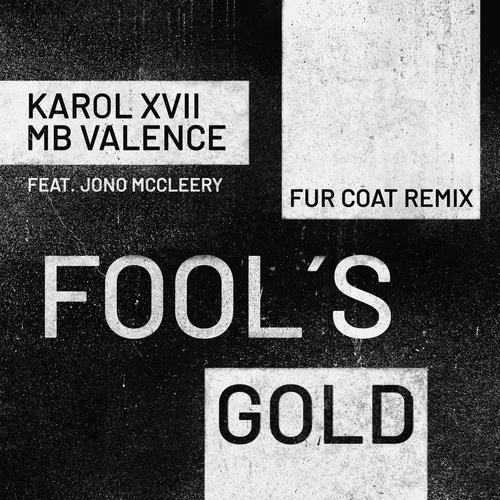 Karol XVII & MB Valence, Jono McCleery - Fool's Gold (Fur Coat Remix) [GPM669]